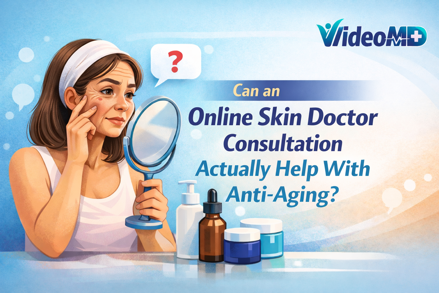 Can an Online Skin Doctor Consultation Actually Help With Anti-Aging